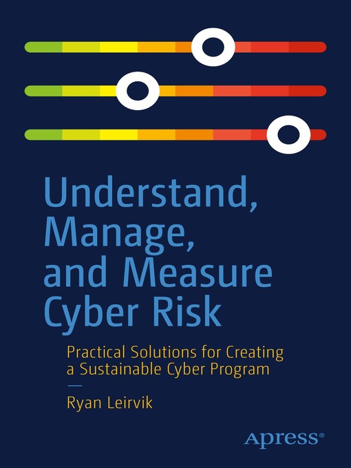 Title details for Understand, Manage, and Measure Cyber Risk by Ryan Leirvik - Available